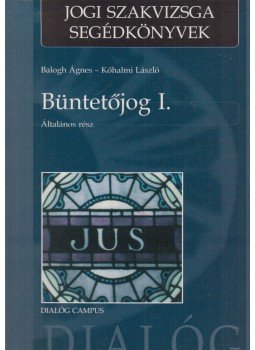  Kőhalmi László, Balogh Ágnes  - Büntetőjog I. - Általános rész, Budapest - Pécs 2007 antikvár könyv