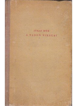 Jókai Mór - Vadon virágai Jókai Mór - Vadon virágai, Budapest 1913 antikvár könyv