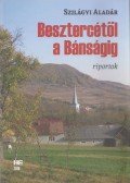 Szilágyi Aladár - Besztercétől a Bánságig