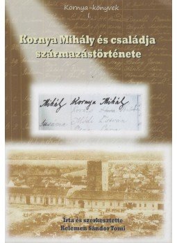 Kelemen Sándor Tomi - Kornya Mihály és családja származástörténete, Szalárd 2017 antikvár könyv
