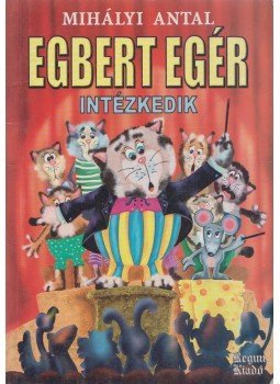 Mihályi Antal - Egbert Egér intézkedik Mihályi Antal - Egbert Egér intézkedik, Üllő 0 antikvár könyv