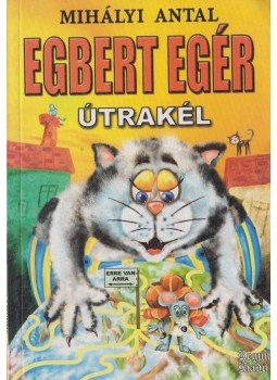 Mihályi Antal - Egbert egér útrakél Mihályi Antal - Egbert egér útrakél, Üllő 2006 antikvár könyv
