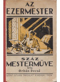 Orbán Dezső - Az ezermester száz mesterműve Orbán Dezső - Az ezermester száz mesterműve, Budapest 1934 antikvár könyv