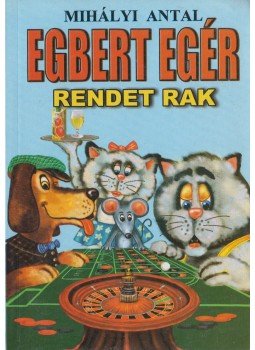 Mihályi Antal - Egbert egér rendet rak Mihályi Antal - Egbert egér rendet rak, Üllő 2006 antikvár könyv