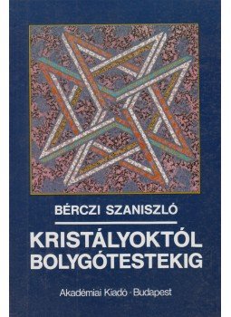 Bérczi Szaniszló - Kristályoktól bolygótestekig Bérczi Szaniszló - Kristályoktól bolygótestekig, Budapest 1991 antikvár könyv
