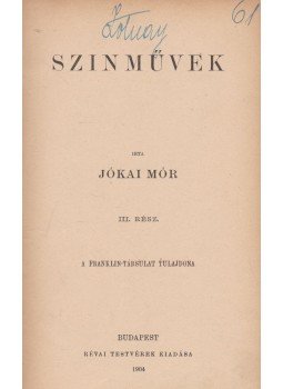 Jókai Mór - Szinművek III. Jókai Mór - Szinművek III., Budapest 1904 antikvár könyv