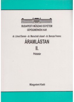 dr. Litvai Elemér, dr. Marschall József, dr. Bencze Ferenc - Áramlástan II. példatár, Budapest 1996 antikvár könyv