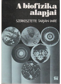 Tarján Imre, Dr. Berkes László (szerk.), Györgyi Sándor, Rontó Györgyi, Voszka Rudolf - A biofizika alapjai (Dedikált) Tarján Imre, Dr. Berkes László (szerk.), Györgyi Sándor, Rontó Györgyi, Voszka Rudolf - A biofizika alapjai (Dedikált), Budapest 1981 antikvár könyv