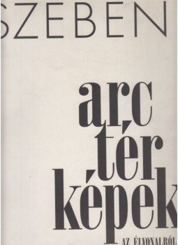 Szebeni András - Arctérképek az élvonalból (dedikált) Szebeni András - Arctérképek az élvonalból (dedikált), Budapest 1996 antikvár könyv