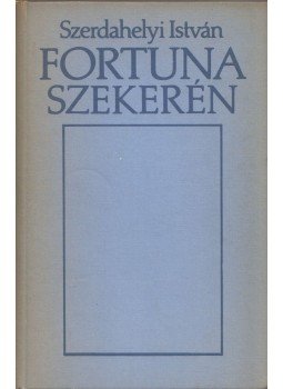 Szerdahelyi István - Fortuna szekerén (dedikált) Szerdahelyi István - Fortuna szekerén (dedikált), Budapest 1987 antikvár könyv