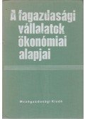 Dr. Keresztesi Béla (szerk.),Dr. Márkus Lászlóné (szerk.) - A fagazdasági vállalatok ökonómiai alapjai