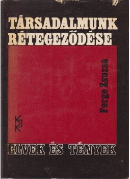 Ferge Zsuzsa - Társadalmunk rétegeződése Ferge Zsuzsa - Társadalmunk rétegeződése, Budapest 1969 antikvár könyv