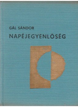 Gál Sándor - Napéjegyenlőség Gál Sándor - Napéjegyenlőség, 0 antikvár könyv