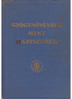 Varró Aladár Béla - Gyógynövények mint háziszerek Varró Aladár Béla - Gyógynövények mint háziszerek, Budapest 1931 antikvár könyv