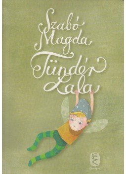 Szabó Magda - Tündér Lala Szabó Magda - Tündér Lala, Budapest 2014 antikvár könyv