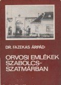 Dr. Fazekas Árpád - Orvosi Emlékek Szabolcs-Szatmárban