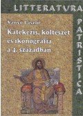 Vanyó László - Katekézis, költészet és ikonográfia a 4. században