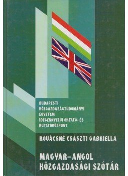 Kovácsné Császti Gabriella - Magyar-angol közgazdasági szótár Kovácsné Császti Gabriella - Magyar-angol közgazdasági szótár, Budapest 1998 antikvár könyv