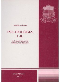 Török Gábor - Politológia I-II. Török Gábor - Politológia I-II., Budapest 2003 antikvár könyv