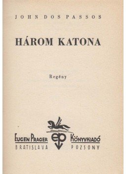 John Dos Passos - Három katona John Dos Passos - Három katona, Pozsony 1937 antikvár könyv