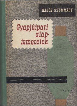 Hajós István, Szemmáry László - Gyapjúipari alapismeretek Hajós István, Szemmáry László - Gyapjúipari alapismeretek, Budapest 1963 antikvár könyv