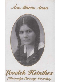 Ács Mária Anna - Levelek Heinihez Ács Mária Anna - Levelek Heinihez, Debrecen 2007 antikvár könyv
