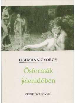 Eisemann György - Ősformák jelenidőben Eisemann György - Ősformák jelenidőben, Budapest 1995 antikvár könyv