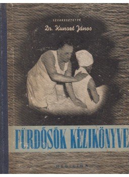 Kunszt János dr. - Fürdősök kézikönyve Kunszt János dr. - Fürdősök kézikönyve, Budapest 1957 antikvár könyv
