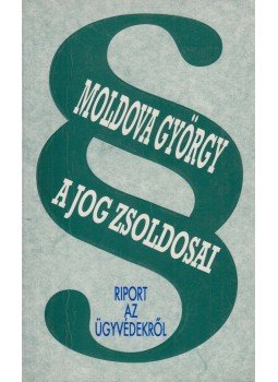 Moldova György - A jog zsoldosai (dedikált) Moldova György - A jog zsoldosai (dedikált), Budapest 1994 antikvár könyv