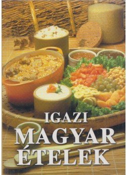  - Igazi magyar ételek,  2005 antikvár könyv