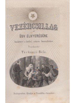 Tárkányi Béla (szerk.) - Vezércsillag az üdv elnyerésére Tárkányi Béla (szerk.) - Vezércsillag az üdv elnyerésére, Budapest 0 antikvár könyv