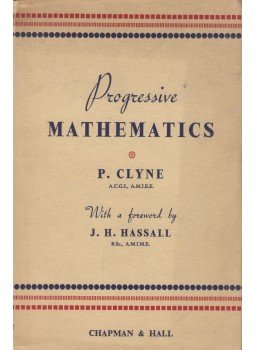 P. Clyne, J. H. Hassal - Progressive mathematics P. Clyne, J. H. Hassal - Progressive mathematics, London 1950 antikvár könyv