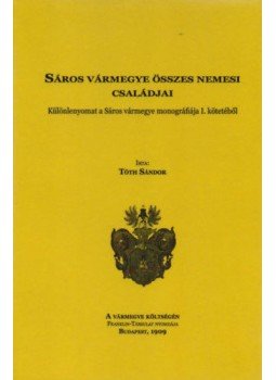 Tóth Sándor - Sáros vármegye összes nemesi családjai Tóth Sándor - Sáros vármegye összes nemesi családjai, null 2012 antikvár könyv