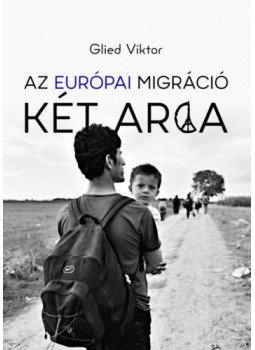Glied Viktor - Az európai migráció két arca Glied Viktor - Az európai migráció két arca, null 2020 antikvár könyv
