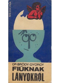 Dr. Bródy György - Fiúknak lányokról Dr. Bródy György - Fiúknak lányokról, Budapest 1969 antikvár könyv