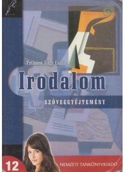 Pethőné Nagy Csilla - Irodalom 12. - Szöveggyűjtemény, Budapest 2010 antikvár könyv