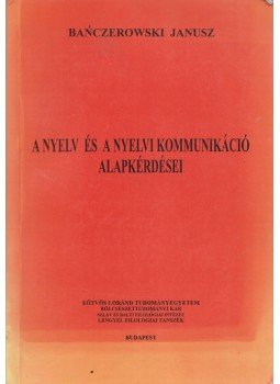 Banczerowski Janusz - A nyelv és a nyelvi kommunikáció alapkérdései (dedikált), Budapest 2000 antikvár könyv