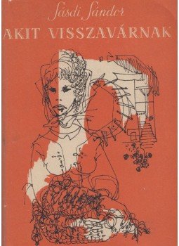 Sásdi Sándor - Akit visszavárnak (dedikált) Sásdi Sándor - Akit visszavárnak (dedikált), Budapest 1965 antikvár könyv