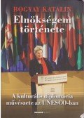 Bogyay Katalin - Elnökségem története (dedikált)