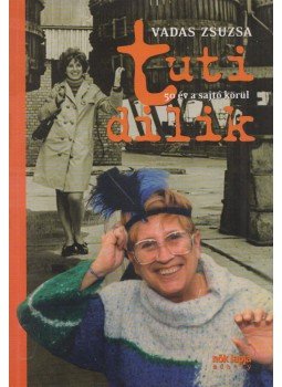 Vadas Zsuzsa - Tuti dilik (dedikált) Vadas Zsuzsa - Tuti dilik (dedikált), Budapest 2007 antikvár könyv