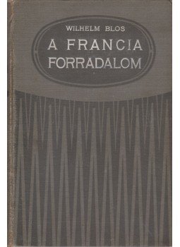 Blos, Wilhelm - A francia forradalom, Budapest 1909 antikvár könyv