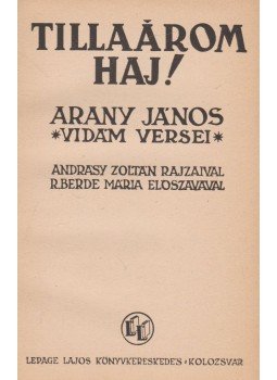 Arany János - Tillaárom Haj! Arany János - Tillaárom Haj!, Kolozsvár 1942 antikvár könyv