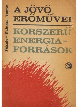 Fekete Lászlóné, Pahota Károly, Tököli Miklós - A jövő erőművei Fekete Lászlóné, Pahota Károly, Tököli Miklós - A jövő erőművei, Budapest 1968 antikvár könyv