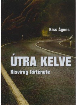 Kiss Ágnes - Útra kelve Kiss Ágnes - Útra kelve, Budapest 2020 antikvár könyv