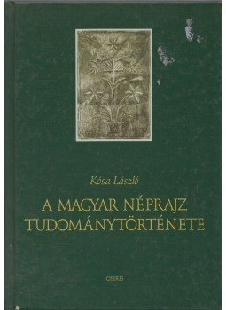 Kósa László - A magyar néprajz tudománytörténete Kósa László - A magyar néprajz tudománytörténete, Budapest 2001 antikvár könyv