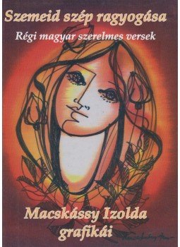 Kiss Gábor - Szemeid szép ragyogása - Macskássy Izolda grafikái (dedikált), Budapest 2002 antikvár könyv
