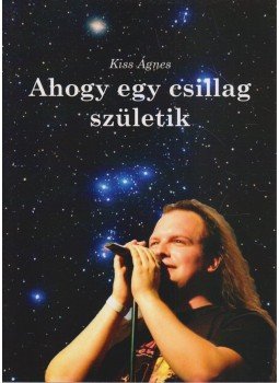 Kiss Ágnes - Ahogy egy csillag születik Kiss Ágnes - Ahogy egy csillag születik, Budapest 2019 antikvár könyv