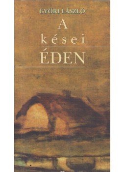Győri László - A kései éden (dedikált) Győri László - A kései éden (dedikált), Budapest 2005 antikvár könyv