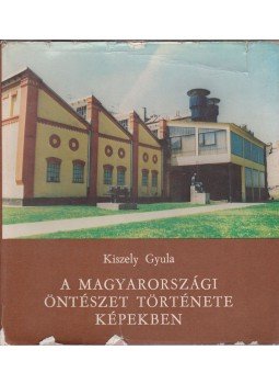 Kiszely Gyula - A magyarországi öntészet története képekben (Dedikált), Budapest 1978 antikvár könyv