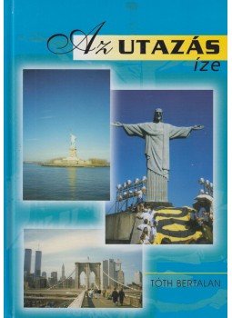 Tóth Bertalan - Az utazás íze (dedikált) Tóth Bertalan - Az utazás íze (dedikált), 0 antikvár könyv